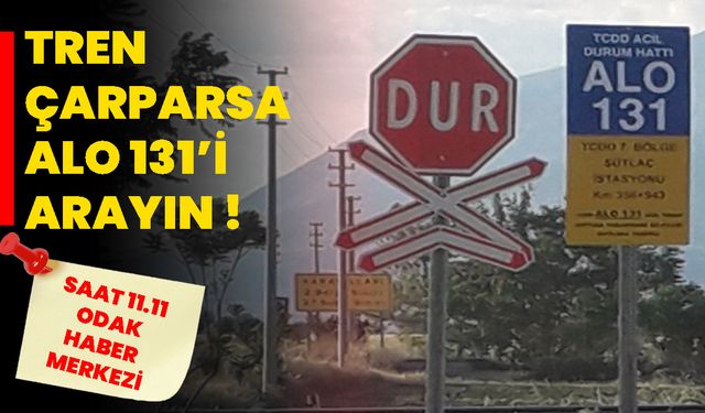 Tren Çarparsa ALO 131’i Arayın !