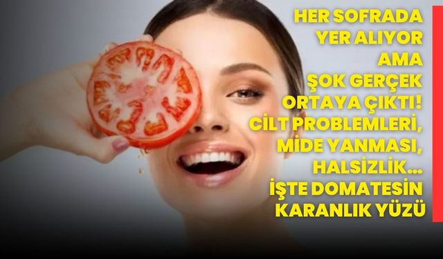 Her Sofrada Yer Alıyor Ama Şok Gerçek Ortaya Çıktı! Cilt Problemleri, Mide Yanması, Halsizlik… İşte Domatesin Karanlık Yüzü