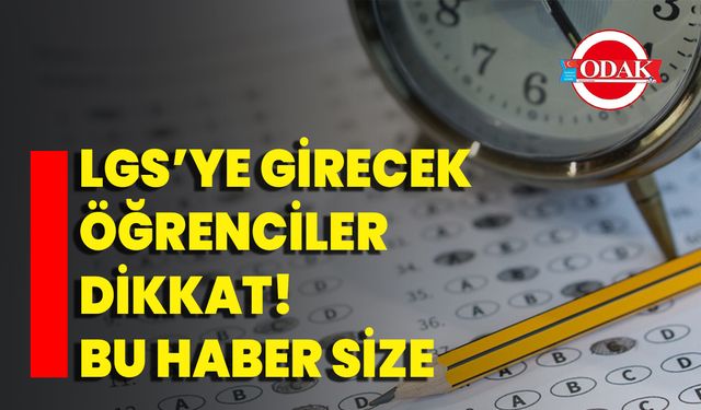 LGS’ye girecek öğrenciler dikkat! Bu haber size…