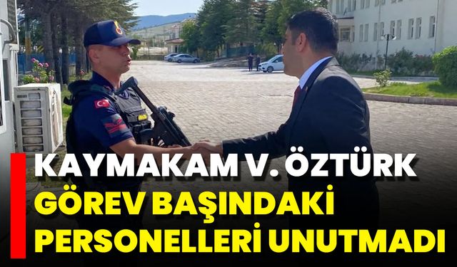 Kaymakam V. Öztürk Görev Başındaki Personelleri Unutmadı