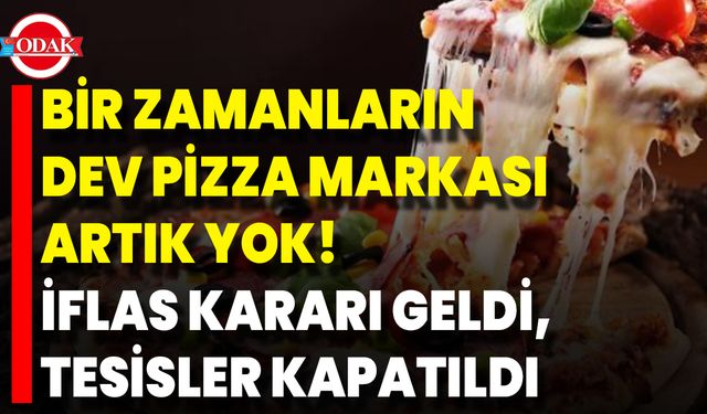 Bir Zamanların Dev Pizza Markası Artık Yok! İflas Kararı Geldi, Tesisler Kapatıldı