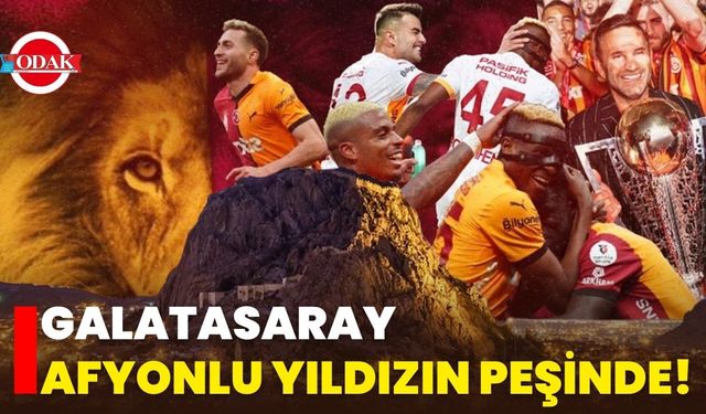 Galatasaray, Afyonlu Yıldızın Peşinde!