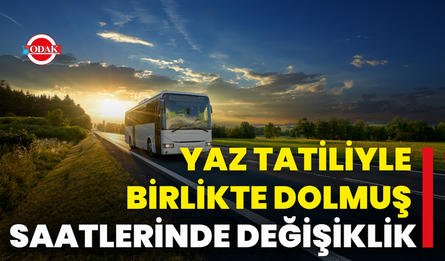 Yaz Tatiliyle Birlikte Dolmuş Saatlerinde Değişiklik
