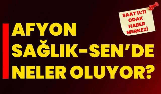 Afyon Sağlık-Sen’de Neler Oluyor?
