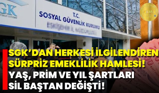 SGK’dan Herkesi İlgilendiren Sürpriz Emeklilik Hamlesi! Yaş, Prim Ve Yıl Şartları Sil Baştan Değişti!