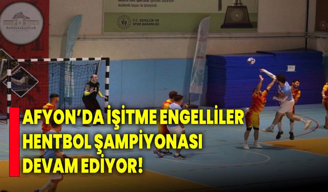 İşitme Engelliler Hentbol Şampiyonası devam ediyor!