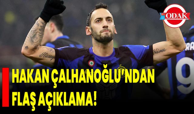 Hakan Çalhanoğlu’ndan Flaş Açıklama!