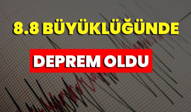 8,8 Büyüklüğünde Deprem Oldu