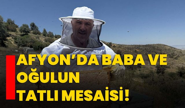 Afyon’da baba ve oğulun tatlı mesaisi!