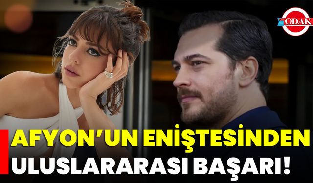 Afyon’un Eniştesinden Uluslararası Başarı!