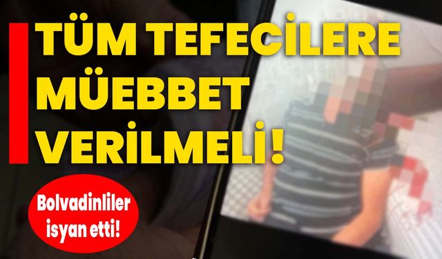 Tüm tefecilere müebbet verilmeli: Bolvadinliler isyan etti!