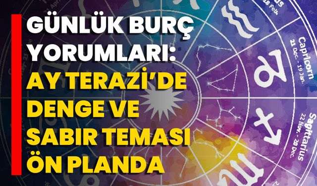 Günlük Burç Yorumları: Ay Terazi’de, Denge Ve Sabır Teması Ön Planda