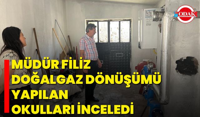 Müdür Filiz, Doğalgaz Dönüşümü Yapılan Okulları İnceledi