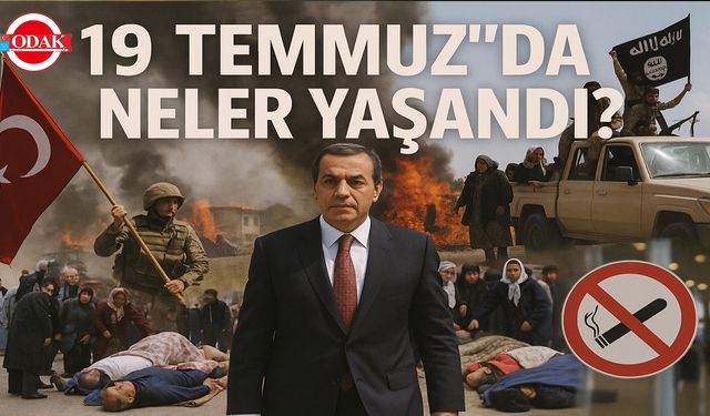 19 Temmuz’da Neler Yaşandı?