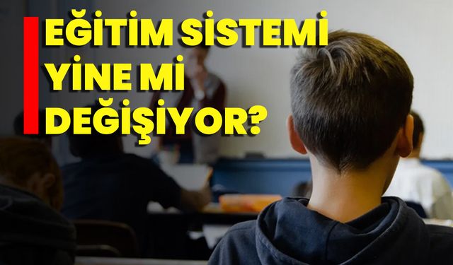 Eğitim Sistemi Yine Mi Değişiyor?