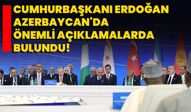 Cumhurbaşkanı Erdoğan Azerbaycan'da Önemli Açıklamalarda Bulundu!
