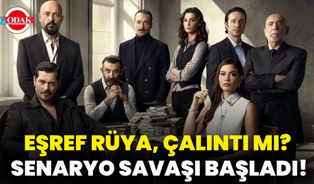 Eşref Rüya Çalıntı Mı? Senaryo Savaşı Başladı!