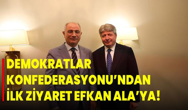 Demokratlar Konfederasyonu’ndan İlk Ziyaret Efkan Ala’ya!