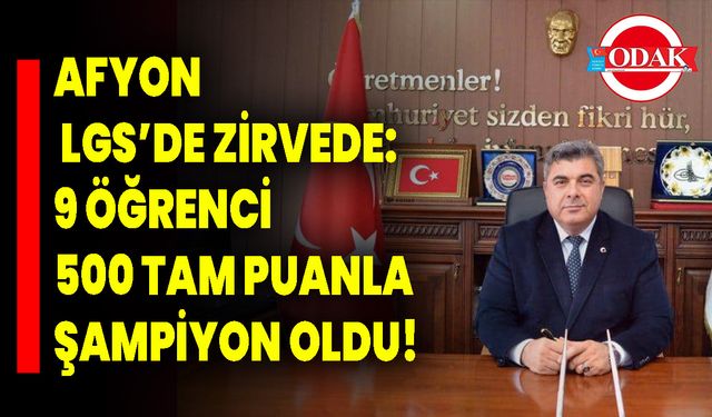 Afyonkarahisar LGS’de Zirvede: 9 Öğrenci 500 Tam Puanla Şampiyon Oldu!