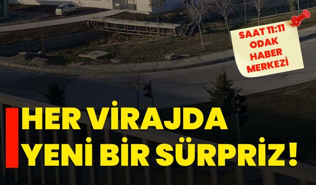 Her virajda yeni bir sürpriz!