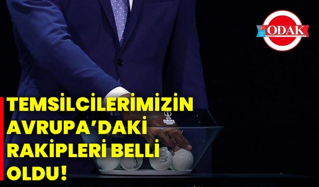 Temsilcilerimizin, Avrupa’daki rakipleri belli oldu!