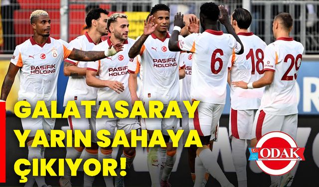 Galatasaray, yarın sahaya çıkıyor!