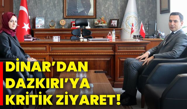Dinar’dan Dazkırı’ya kritik ziyaret!