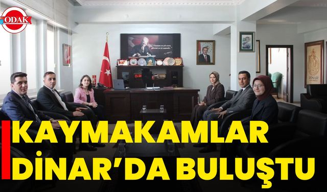 Kaymakamlar Dinar’da Buluştu