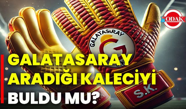 Galatasaray aradığı kaleciyi buldu mu?