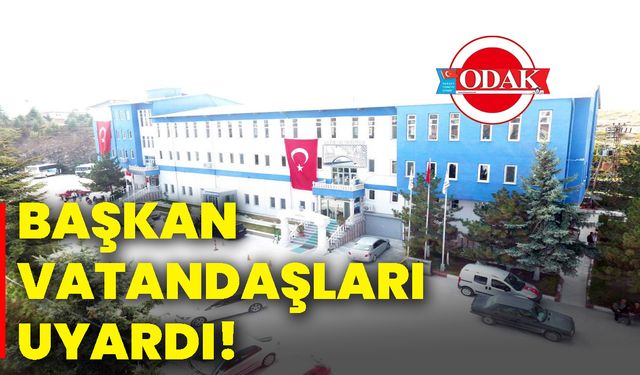 Başkan vatandaşları uyardı!