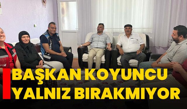 Başkan Koyuncu yalnız bırakmıyor