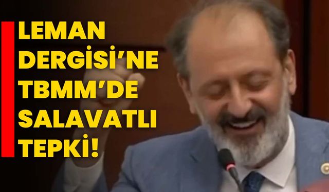 Leman Dergisi’ne TBMM’de Salavatlı Tepki