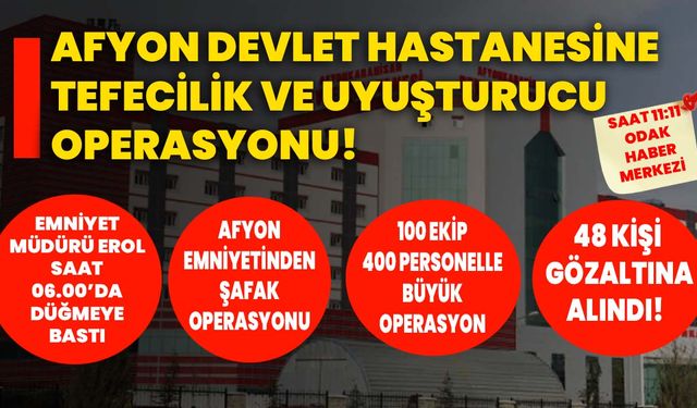 Afyon Devlet Hastanesine tefecilik ve uyuşturucu operasyonu: Çok sayıda gözaltı var!