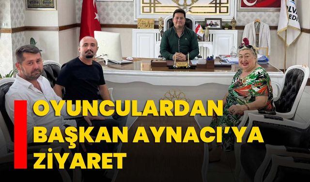 Oyunculardan Başkan Aynacı’ya Ziyaret