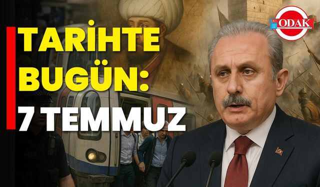 Tarihte Bugün: 7 Temmuz