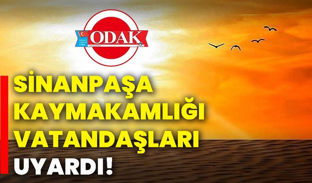 Sinanpaşa Kaymakamlığı vatandaşları uyardı!