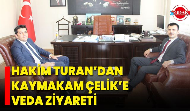 Hakim Turan’dan Kaymakam Çelik’e Veda Ziyareti