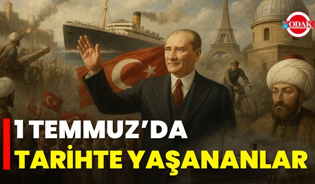 1 Temmuz’da Tarihte Yaşananlar