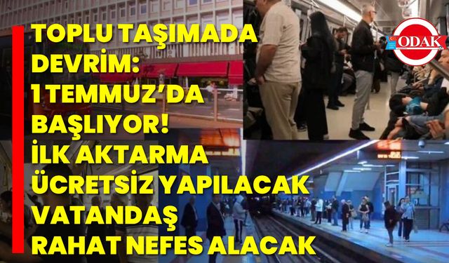 Toplu taşımada devrim: 1 Temmuz’da başlıyor! İlk aktarma ücretsiz yapılacak, vatandaş rahat nefes alacak
