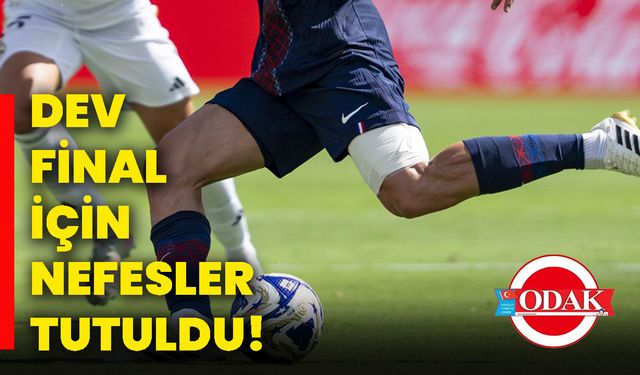 Dev final için nefesler tutuldu!