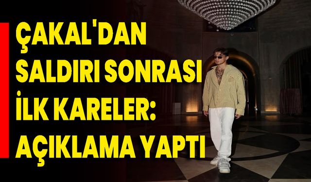 Çakal'dan saldırı sonrası ilk kareler: Açıklama yaptı