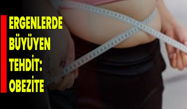 Ergenlerde büyüyen tehdit: Obezite