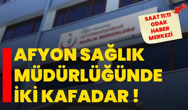 Afyon Sağlık Müdürlüğünde iki kafadar !