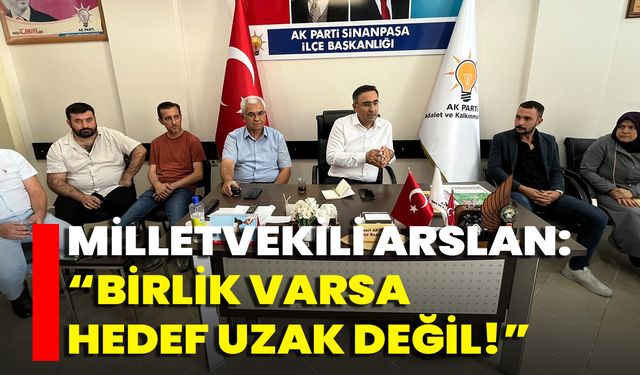 Milletvekili Arslan: Birlik Varsa Hedef Uzak Değil!