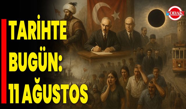 Tarihte Bugün: 11 Ağustos