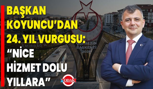 Başkan Koyuncu’dan 24. Yıl Vurgusu: “Nice Hizmet Dolu Yıllara”