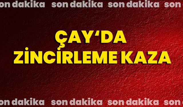 Çay‘da Zincirleme Kaza