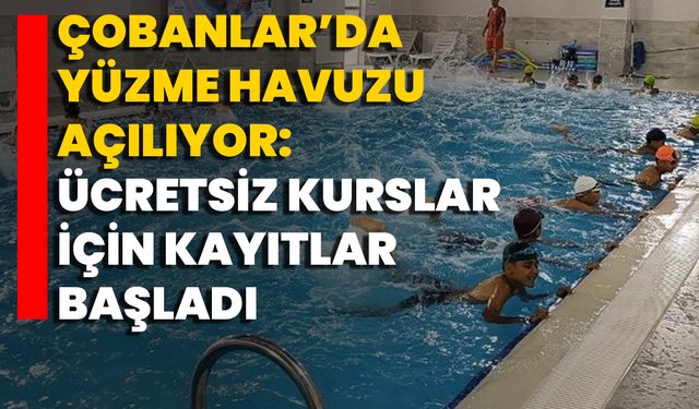 Çobanlar’da Yüzme Havuzu Açılıyor: Ücretsiz Kurslar İçin Kayıtlar Başladı