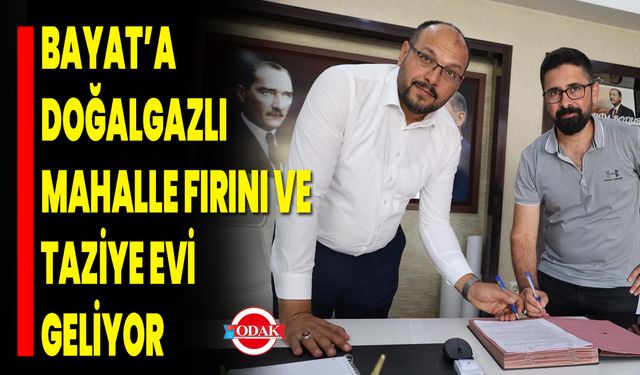 Bayat’a Doğalgazlı Mahalle Fırını ve Taziye Evi Geliyor