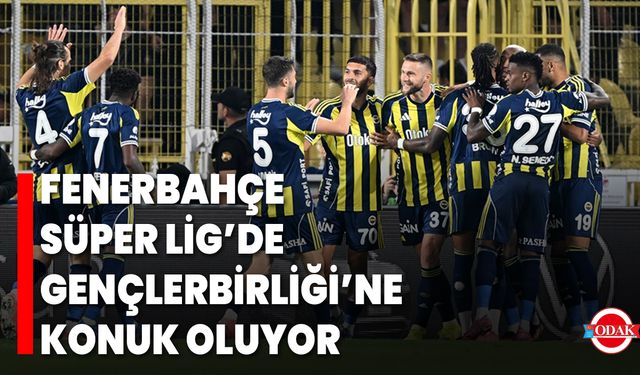Fenerbahçe, Süper Lig’de Gençlerbirliği’ne Konuk Oluyor